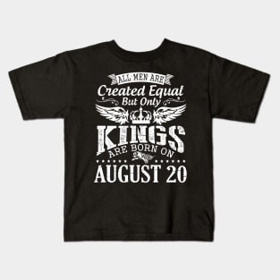 All Men Are Created Equal But Only Kings Are Born On August 20 Happy Birthday To Me You Papa Dad Son Kids T-Shirt